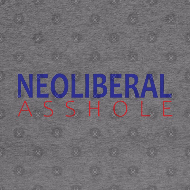 Neoliberal Asshole by willpate